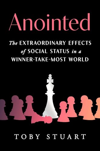 Anointed: The Extraordinary Effects of Social Status in a Winner-Take-Most World (Hardcover)