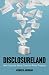 Disclosureland by Atinuke O. Adediran