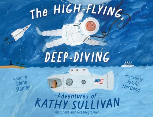 The High-Flying, Deep-Diving Adventures of Kathy Sullivan: Astronaut and Oceanographer (Hardcover)