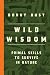 Wild Wisdom: Primal Skills to Survive in Nature