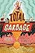 Total Garbage: A Messy Dive into Trash, Waste, and Our World