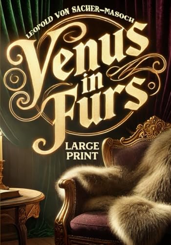 Venus in Furs (Large Print Edition): An Intimate Exploration of Power Dynamics and Emotional Depths in Romantic Bonds