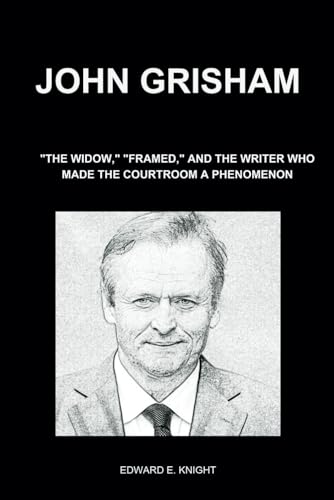 John Grisham: "The Widow," "Framed," and the Writer Who Made the Courtroom a Phenomenon (Paperback)