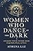 Women Who Dance in the Dark by Athena Laz