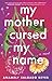 My Mother Cursed My Name: A Novel