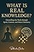 What is Real Knowledge?: Un...