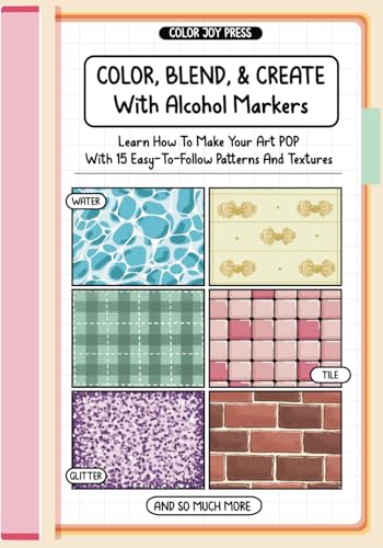 Color, Blend And Create With Alcohol Markers: Learn How To Make Your Art POP With Easy-to-Follow Patterns and Textures (Paperback)