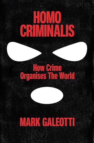 Homo Criminalis: How Crime Organises the World (Hardcover)