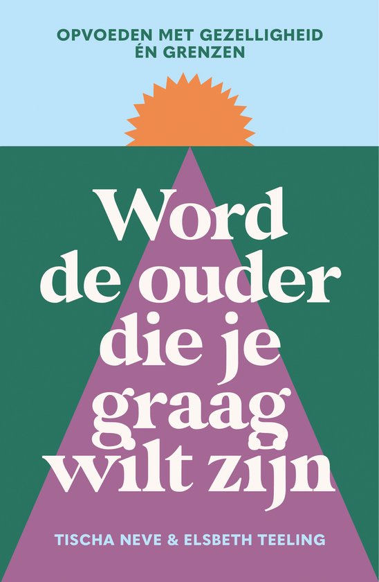 Word de ouder die je graag wilt zijn