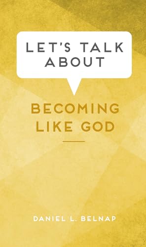 Let's Talk About Becoming Like God (Kindle Edition)