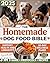 The Homemade Dog Food Bible: Quick & Simple Meals and Immune-Boosting Protocols to Support Health and Longevity in Dogs of All Sizes - All Made with Love