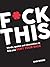 F*ck This: Words, Quotes an...