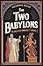The Two Babylons: The Only Fully Complete 7th Edition!