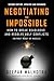Negotiating the Impossible, Second Edition: How to Break Deadlocks and Resolve Ugly Conflicts (without Money or Muscle)