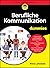 Berufliche Kommunikation für Dummies (German Edition)