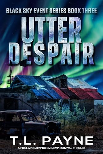 Utter Despair: A Post Apocalyptic CME/EMP Survival Thriller (Black Sky Event, Book 3)