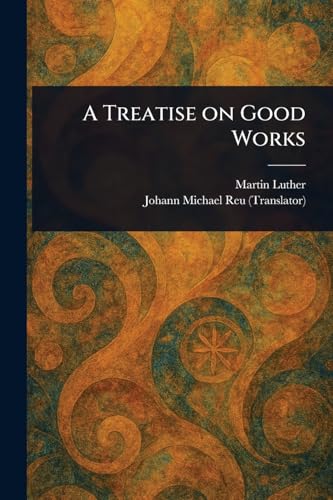 A Treatise on Good Works