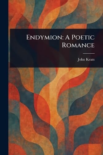 Endymion: A Poetic Romance