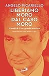 Liberiamo Moro dal caso Moro: L'eredità di un grande statista (Italian Edition)