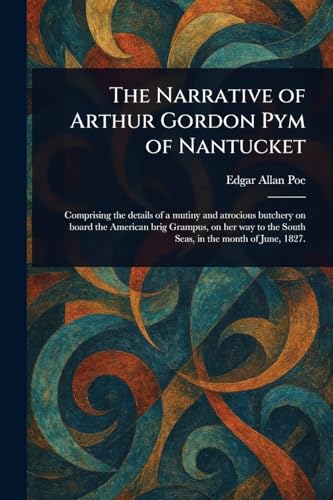 The Narrative of Arthur Gordon Pym of Nantucket