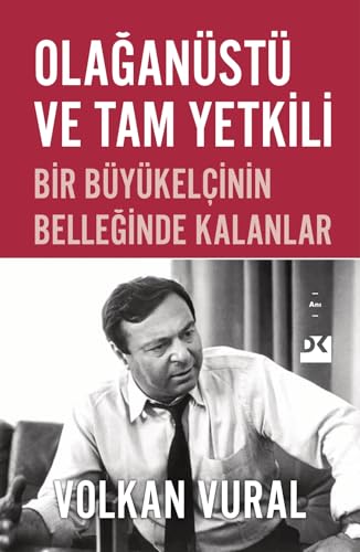 Olağanüstü ve Tam Yetkili Bir Büyükelçinin Belleğinde Kalanlar (Paperback)