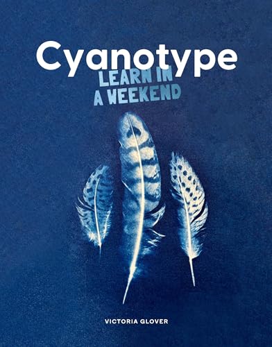Cyanotype: Learn in a Weekend (Paperback)