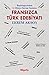 Başlangıcından 2. Dünya Savaşı Sonuna Fransızca Türk Edebiyatı by Ekrem Aksoy