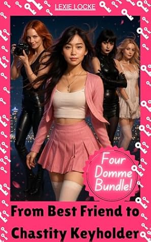 Best Friend to Chastity Keyholder Novella: 4 Domme Bundle! (From Best Friend to Keyholder-7 Days of Chastity)
