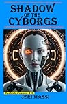 Shadow of the Cyborgs by Jeri Massi Shadow of the Cyborgs by Jeri Massi