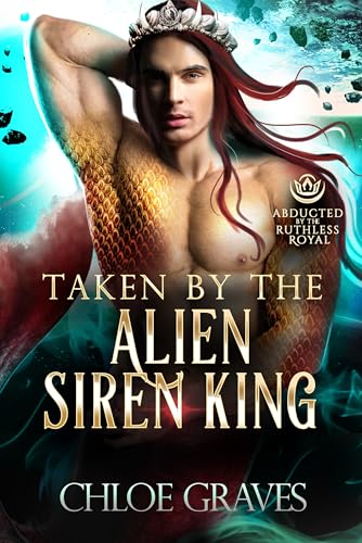 Taken by the Alien Siren King (A Scifi Alien Romance): Abducted by the Ruthless Royal: Planet Sanos