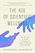 The Age of Scientific Wellness: Why the Future of Medicine Is Personalized, Predictive, Data-Rich, and in Your Hands