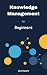 Knowledge Management for Be...