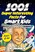 1001 Super Interesting Facts For Smart Kids by AJ Galbraith