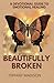 Beautifully Broken: A Guide...