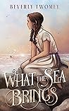 What the Sea Brings by Beverly Twomey