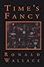 Time's Fancy by Ronald Wallace Time's Fancy by Ronald Wallace