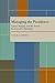 Managing the Presidency: Carter, Reagan, and the Search for Executive Harmony (Pitt Series in Policy and Institutional Studies)