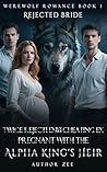 Twice Rejected by My Cheating Ex, Pregnant with the Alpha King's Heir: Rejected Bride (Werewolf Romance Book 1)