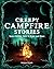 Creepy Campfire Stories: Spine-Chilling Tales to Scare and Share