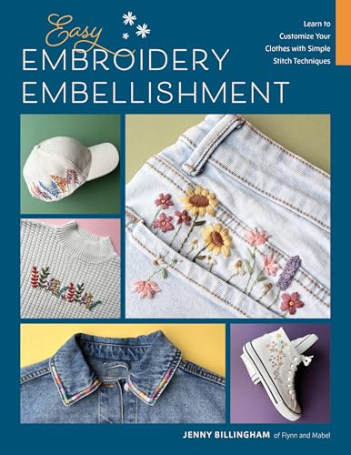 Easy Embroidery Embellishment: Learn to Customize Your Clothes with Simple Stitch Techniques (Paperback)