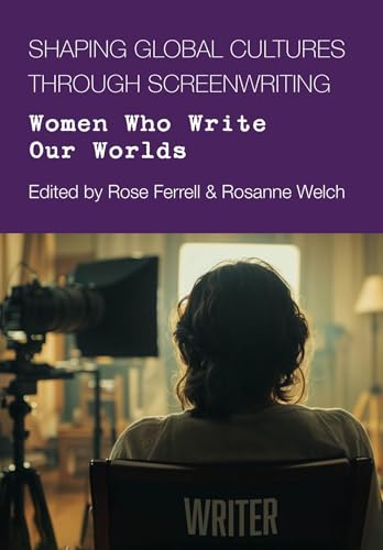 Shaping Global Cultures through Screenwriting: Women Who Write Our Worlds (Hardcover)