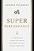 Superperformance: 8 Strategies to Reach Full Potential for Yourself, Your Team, and Your Organization