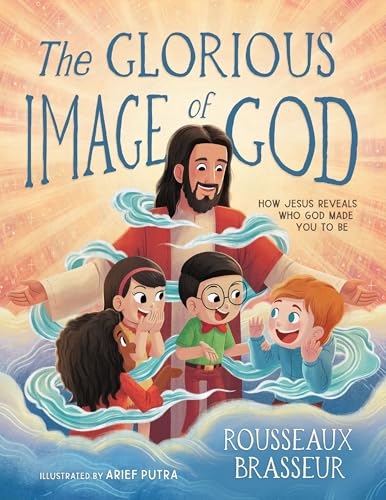 The Glorious Image of God: How Jesus Reveals Who God Made You to Be (Hardcover)