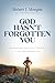 God Hasn't Forgotten You: 24 Remarkable Ways God Is Working in You and Through You