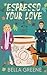 Espresso Your Love by Bella Greene Espresso Your Love by Bella Greene