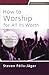 How to Worship for All Its Worth by Steven Félix-Jäger