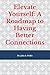 Elevate Yourself: A Roadmap to Having Better Connections