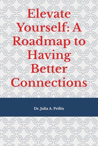 Elevate Yourself: A Roadmap to Having Better Connections (Paperback)