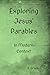Exploring Jesus' Parables: In Modern Context