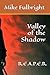 Valley of the Shadow by Mike Fulbright